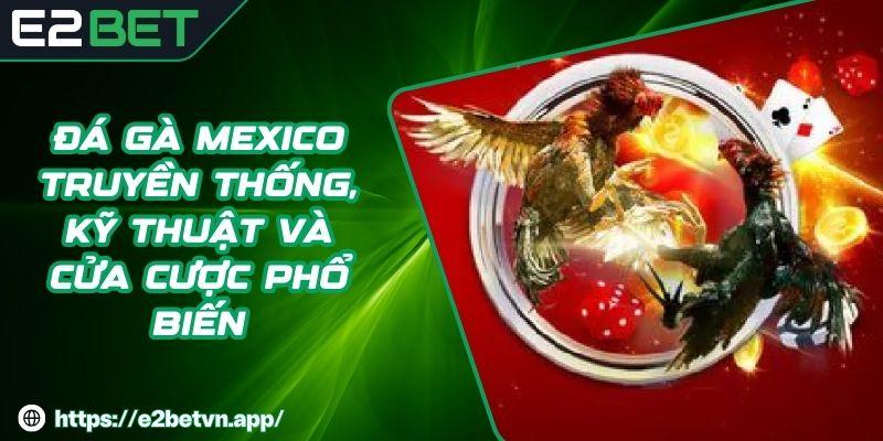 Đá gà Mexico - Truyền thống, Kỹ Thuật Và Cửa Cược Phổ Biến
